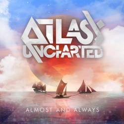 Atlas Uncharted : Almost and Always